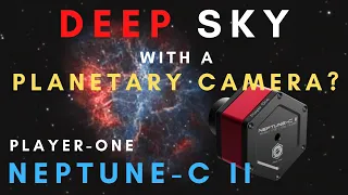 Player One Neptune-C II - Deep Sky Astrophotography with a Budget Camera?