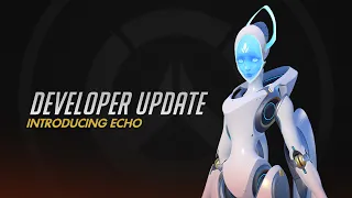 Developer Update | Introducing Echo | Overwatch
