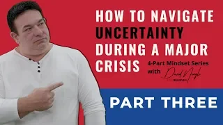 How To Navigate Uncertainty During a Major Crisis - Part 3