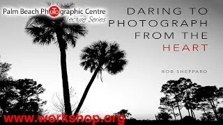 Rob Sheppard: Daring to Photograph from the Heart (Nature Photography)