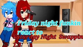 Friday night funkin react to Saturday night swapping 1.3, My Au. GC