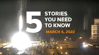 March 4, 2022: Ukraine nuclear power plant, Blinken, Russia strikes Mariupol, United Nations, NATO