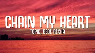 Topic, Bebe Rexha - Chain My Heart (Lyrics)