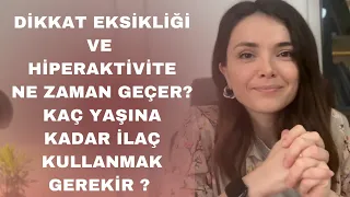 Dikkat Eksikliği Geçer mi ? Ne zaman Geçer ? İlacı Kaç Yaşına Kadar Kullanmak Gerekir ?