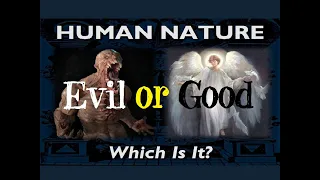 Is HUMAN NATURE Inherently Evil or Good? Angelic or Demonic?