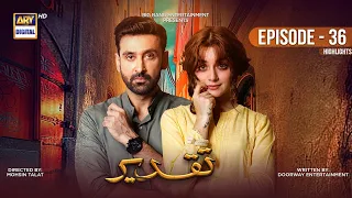 Taqdeer Episode 36 | Highlights | Alizeh Shah | Sami Khan | ARY Digital Drama