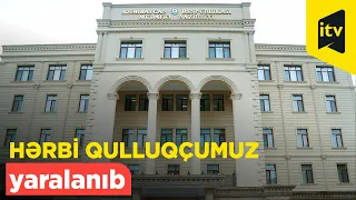 MN: Ermənistan tərəfindən açılan atəş nəticəsində hərbi qulluqçumuz yaralanıb