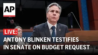 LIVE: Blinken testifies in the Senate on the State Department’s budget request