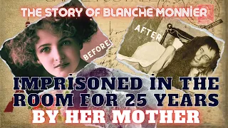 The Story of Blanche Monnier - Imprisoned in the Room for 25 Years By HER MOTHER