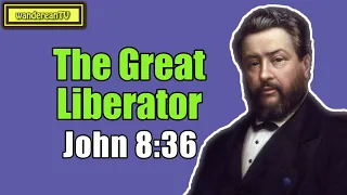 John 8:36 - The Great Liberator || Charles Spurgeon