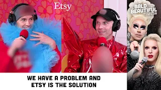We Have a Problem and Etsy is the Solution with Trixie and Katya | The Bald & the Beautiful Podcast