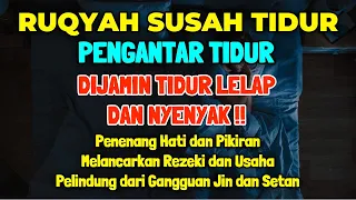 Ruqyah Susah Tidur Malam Pengantar Tidur, Penenang Hati & Fikiran, Dijauhkan dari Gangguan Jin