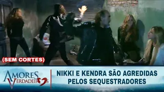 Amores Verdadeiros - Nikki e Kendra são agredidas pelos sequestradas (SEM CORTES)