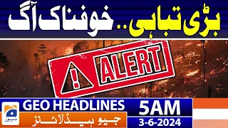Khofnak Aag!! | Geo News at 5 AM Headlines | 3rd June 2024