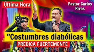 🔴Última Hora! Costumbres diabólicas / Predica Fuertemente - Pastor Carlos Rivas