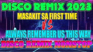 🇵🇭  HOT  MASAKIT SA FIRST TIME vs ALWAYS REMEMBER US THIS WAY NEW VIRAL NONSTOP DISCO MIX 2