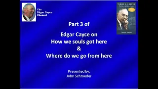 Edgar Cayce's philosophy on our creation, why we're on earth, and what's next from here--part 3 of 3
