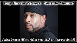 I saw Demons Testimony - Witch riding your back or sleep paralysis? - Tony Harvin