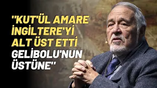 "Kut'ül Amare İngiltere'yi Alt Üst Etti Gelibolu'nun Üstüne"