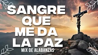 Sangre Que Me Da La Paz ✟ Musica Cristiana quebranta el Corazon y El Alma - Himnos Cristianos Mix