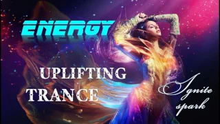 New Best Energy Uplifting & Psy Trance 2017 - Ignite Spark Intensive MIX [Лучший танцевальный транс]