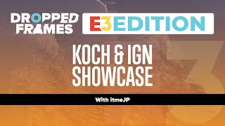 Dropped Frames E3 2021 - A Little Bit of KOCH & A Lot of IGN Showcases