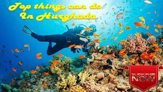 Top things to do  in #Hurghada