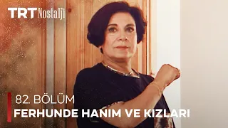 Ferhunde Hanım ve Kızları 82. Bölüm @NostaljiTRT