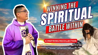 INSPIRING RECOLLECTION *WINNING THE SPIRITUAL BATTLE WITHIN* PAANO MANALO SA MASAMA? FR. JOWEL GATUS