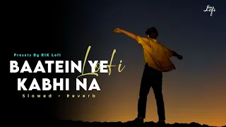 Baatein Ye Kabhi Na - Slowed & Reverbed | Arijit Singh | Khamoshiyan | Rik Lofi