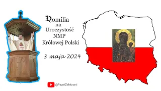 Homilia na Uroczystość NMP Królowej Polski - 3 maja 2024