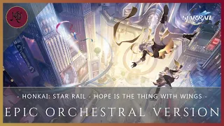 【Hope is the Thing With Wings】Honkai: Star Rail | ＜EPIC ORCHESTRAL VERSION＞