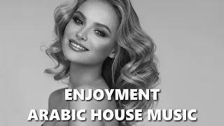 Enjoyment Arabic House Music 🎵 Arabic Songs 🎵 Egyptian Music Vol.99