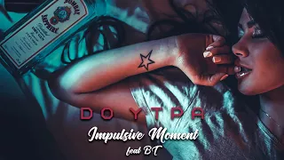 Impulsive Moment ft. BT  - До утра