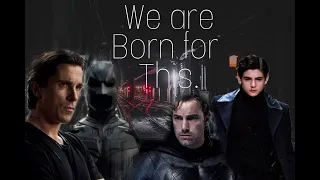 Batman Tribute(all film adaptations)/Born For This