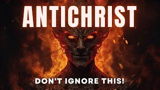 Beware! 5 Terrifying Signs of the Antichrist's Imminent Arrival