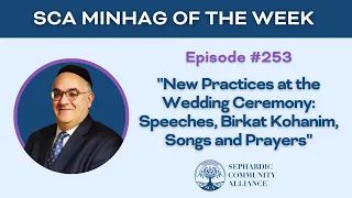SCA Minhag of the Week 253: "New Practices at Wedding Ceremony: Speeches, Kohanim, Songs & Prayers"