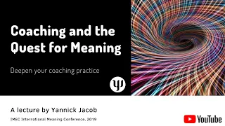 Coaching and the Quest for Meaning - Yannick Jacob at IMEC International Meaning Conference, 2019