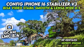 CAN STABLE VIDEO & WIDE LENS 0.5 🔥 CONFIG GCAM LMC 8.4 CONFIG IPHONE 16 STABILIZER V3 CLEAR RESULTS