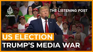 Four years at war: President Trump and the media | The Listening Post