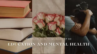 Education And Mental Health ( Mental Health Monday EP 60)