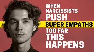 10 Things That Will Happen When Narcissists Push Super Empaths Too Far