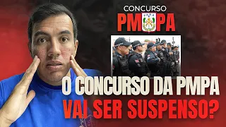 O CONCURSO DA PMPA VAI SER SUSPENSO?