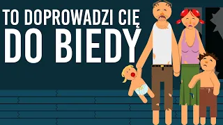 Rzeczy, które sprawią, że zawsze będziesz biedny lub doprowadzą Cię do biedy