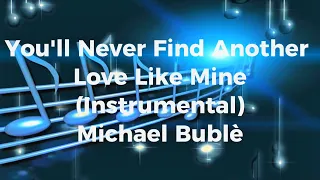 You'll Never Find Another Love Like Mine (Instrumental - Karaoke) - Michael Bublè