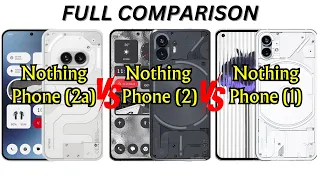 Nothing Phone 2a VS Nothing Phone 2 VS Nothing Phone 1 full comparison