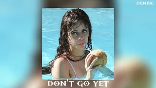 don't go yet (sped up) camila cabello