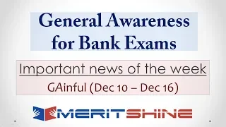 General Awareness for Bank Exams - GAinful series - Important news of the week (Dec 10 – Dec 16)