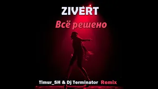 Zivert - Всё решено (Timur_SH & Dj Terminator Remix)