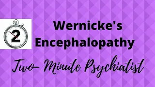 Wernicke's Encephalopathy - in under 2 Minutes!